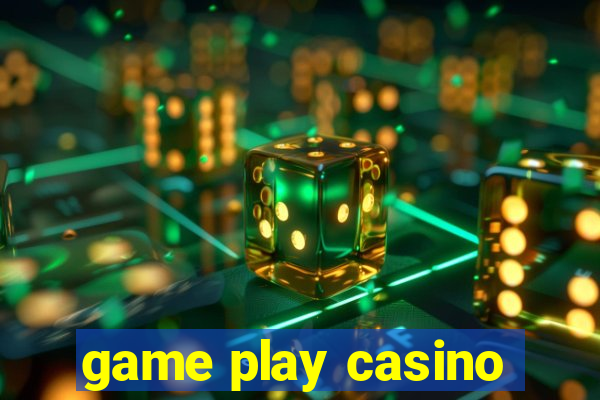 game play casino